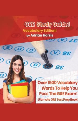 Cover image for GRE Study Guide ! Vocabulary Edition! Contains Over 1500 Vocabulary Words To Help You Pass The GRE Exam! Ultimate Gre Test Prep Book!