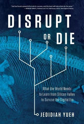 Cover image for Disrupt or Die: What the World Needs to Learn from Silicon Valley to Survive the Digital Era