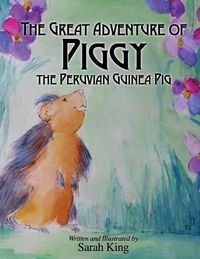 Cover image for The Great Adventures of Piggy the Peruvian Guinea Pig