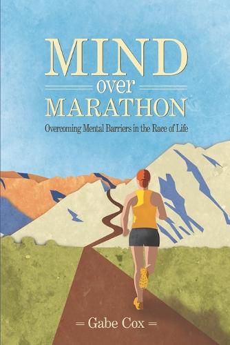 Cover image for Mind Over Marathon: Overcoming Mental Barriers in the Race of Life
