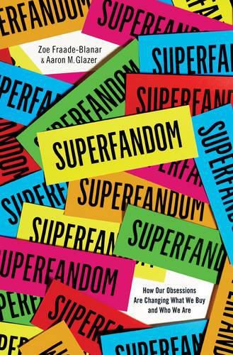 Cover image for Superfandom: How Our Obsessions are Changing What We Buy and Who We Are