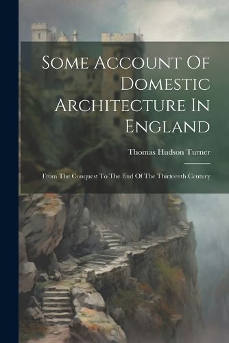 Some Account Of Domestic Architecture In England