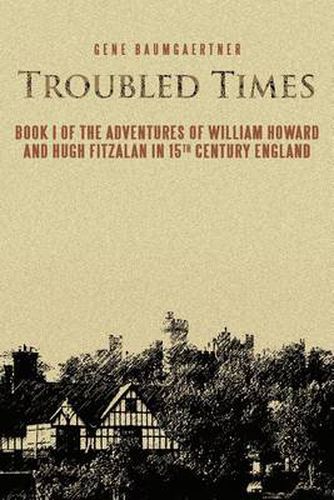 Cover image for Troubled Times: Book I of the Adventures of William Howard and Hugh Fitzalan in 15th Century England