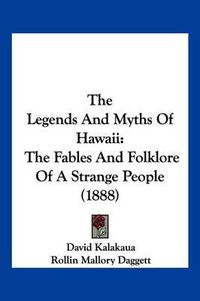 Cover image for The Legends and Myths of Hawaii: The Fables and Folklore of a Strange People (1888)