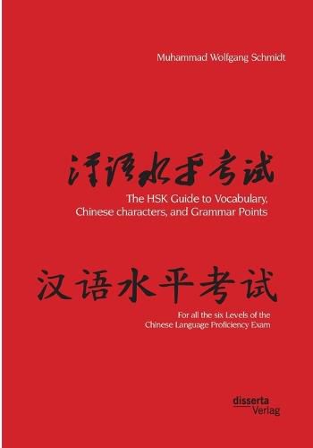 Cover image for The HSK Guide to Vocabulary, Chinese characters, and Grammar Points: For all the six Levels of the Chinese Language Proficiency Exam