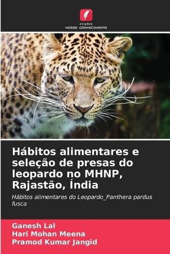 Cover image for Habitos alimentares e selecao de presas do leopardo no MHNP, Rajastao, India