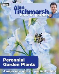 Cover image for Alan Titchmarsh How to Garden: Perennial Garden Plants