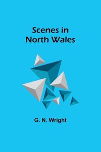 Cover image for Scenes in North Wales