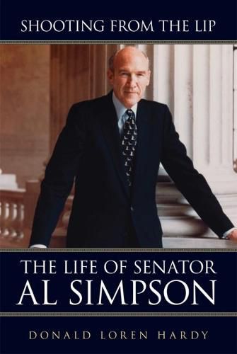 Cover image for Shooting from the Lip: The Life of Senator Al Simpson