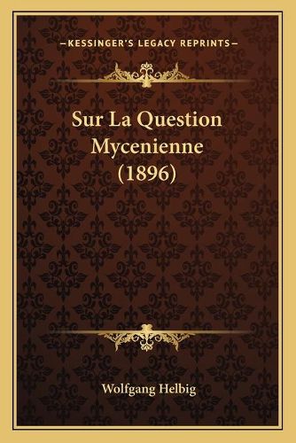 Cover image for Sur La Question Mycenienne (1896)