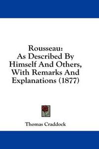 Cover image for Rousseau: As Described by Himself and Others, with Remarks and Explanations (1877)