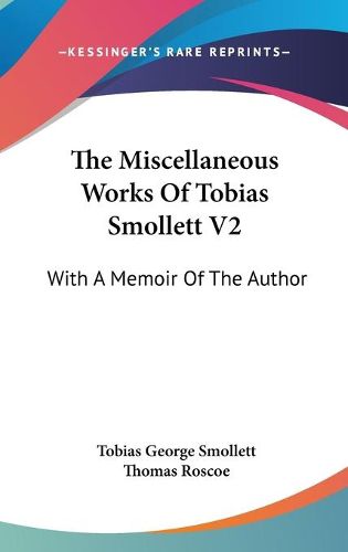 Cover image for The Miscellaneous Works of Tobias Smollett V2: With a Memoir of the Author