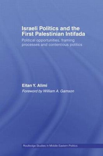 Cover image for Israeli Politics and the First Palestinian Intifada: Political Opportunities, Framing Processes and Contentious Politics