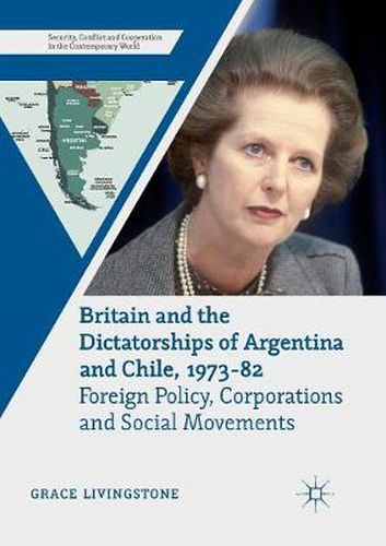 Cover image for Britain and the Dictatorships of Argentina and Chile, 1973-82: Foreign Policy, Corporations and Social Movements