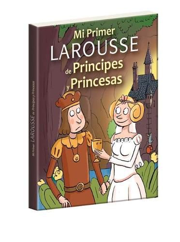 Cover image for Mi Primer Larousse de Principes Y Princesas