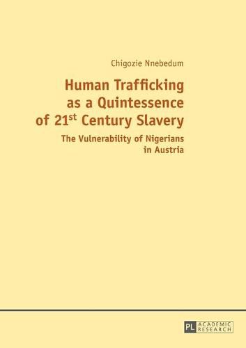 Cover image for Human Trafficking as a Quintessence of 21st Century Slavery: The Vulnerability of Nigerians in Austria