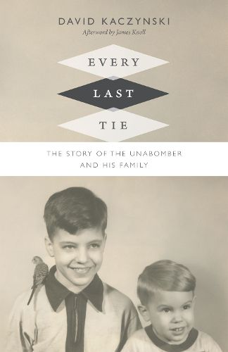 Cover image for Every Last Tie: The Story of the Unabomber and His Family