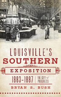 Cover image for Louisville's Southern Exposition, 1883-1887: The City of Progress