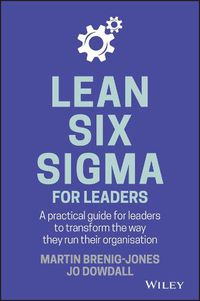 Cover image for Lean Six Sigma For Leaders - A Practical Guide for Leaders to Transform the Way They Run Their Organisation