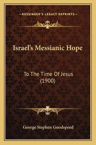 Israel's Messianic Hope: To the Time of Jesus (1900)