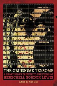 Cover image for The Gruesome Tensome: A Short Story Tribute to the Films of Herschell Gordon Lewis