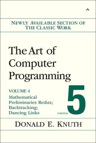 Art of Computer Programming, The: Mathematical Preliminaries Redux; Introduction to Backtracking; Dancing Links, Volume 4, Fascicle 5