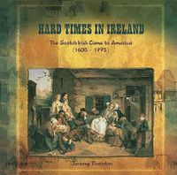 Cover image for Hard Times in Ireland: The Scotch-Irish Come to America (1603-1775)