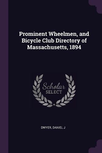 Cover image for Prominent Wheelmen, and Bicycle Club Directory of Massachusetts, 1894