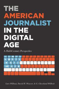 Cover image for The American Journalist in the Digital Age: A Half-Century Perspective