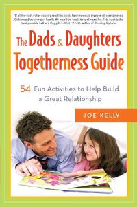 Cover image for The Dads & Daughters Togetherness Guide: 54 Fun Activities to Help Build a Great Relationship