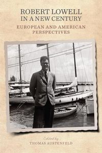 Cover image for Robert Lowell in a New Century: European and American Perspectives