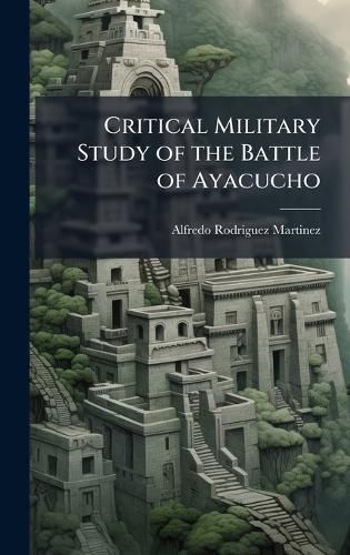 Cover image for Critical Military Study of the Battle of Ayacucho