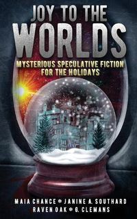 Cover image for Joy to the Worlds: Mysterious Speculative Fiction for the Holidays