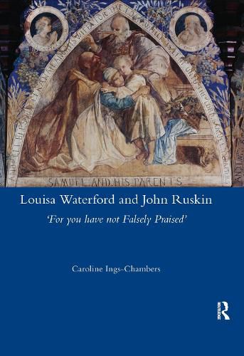 Louisa Waterford and John Ruskin: 'For you have not Falsely Praised