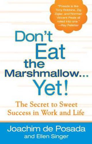 Don'T Eat the Marshmallow...Yet: The Secret to Sweet Success in Life and Work