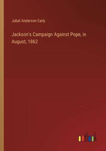 Jackson's Campaign Against Pope, in August, 1862