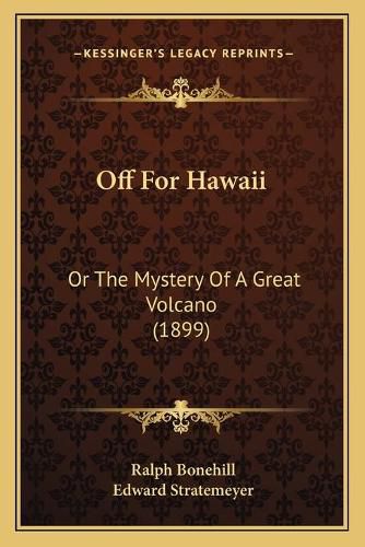 Off for Hawaii: Or the Mystery of a Great Volcano (1899)