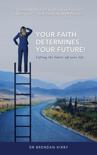 Cover image for Your Faith Determines Your Future!: Lifting the Limits off Your Life