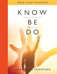 Cover image for Know Be Do Bible Study Resource: Turning the Christian Life Right Side Up