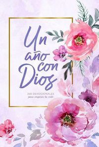 Cover image for Un ano con Dios/A Year with God: 365 devocionales para inspirar tu vida