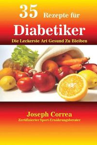 Cover image for 35 Rezepte fur Diabetiker: Die Leckerste Art Gesund Zu Bleiben