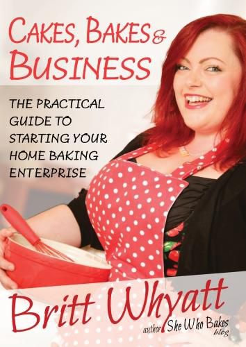 Cover image for Cakes Bakes and Business: The Practical Guide To Starting Your Home Baking Enterprise