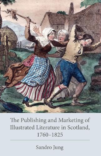 The Publishing and Marketing of Illustrated Literature in Scotland, 1760-1825