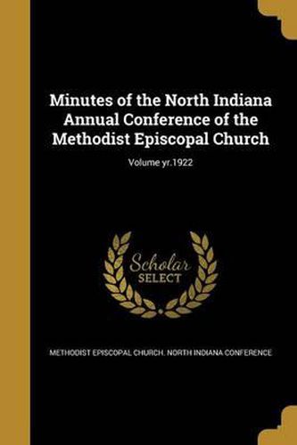 Cover image for Minutes of the North Indiana Annual Conference of the Methodist Episcopal Church; Volume Yr.1922