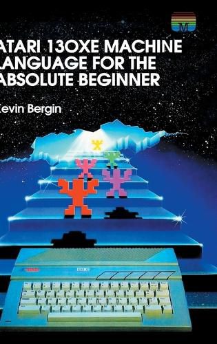 Atari 130XE Machine Language for the Absolute Beginner