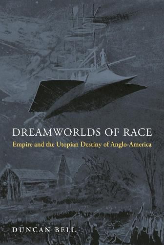 Cover image for Dreamworlds of Race: Empire and the Utopian Destiny of Anglo-America