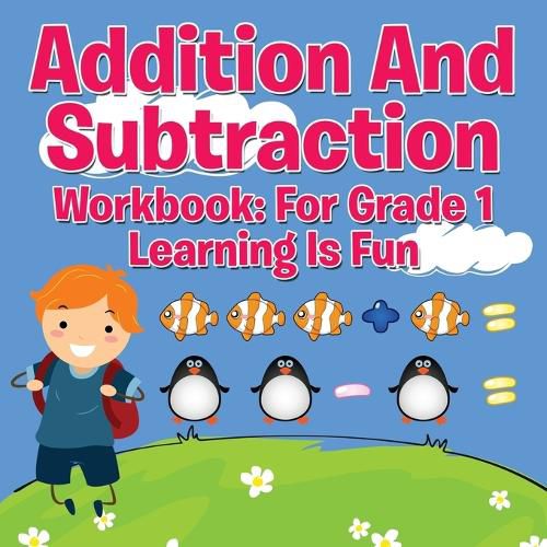 Cover image for Addition And Subtraction Workbook: For Grade 1 - Learning Is Fun