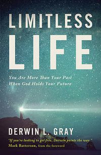 Cover image for Limitless Life: You Are More Than Your Past When God Holds Your Future