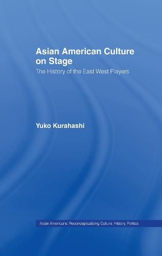 Cover image for Asian American Culture on Stage: The History of the East West Players