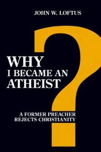 Cover image for Why I Became an Atheist: A Former Preacher Rejects Christianity (Revised & Expanded)